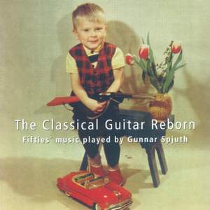 The Classical Guitar Reborn: Fifties' Music Played by Gunnar Spjuth