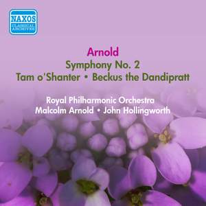 Arnold: Symphony No. 2, Tam O' Shanter & Beckus the Dandipratt Overtures