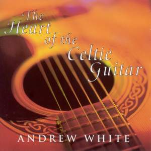 White, Andrew: the Heart of the Celtic Guitar
