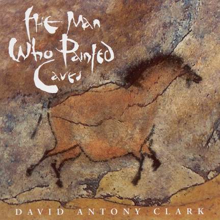 CLARK, David Antony: Man Who Painted Caves (The)
