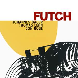 Johannes Bauer, Thomas Lehn & Jon Rose: Futch