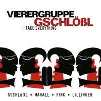 Vierergruppe Gschlossl: I Take Everything