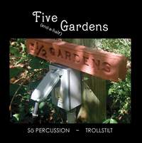 TROLLSTILT / SO PERCUSSION: Five (and-a-half) Gardens