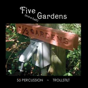 TROLLSTILT / SO PERCUSSION: Five (and-a-half) Gardens