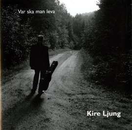 Ljung, Kire: Var ska man leva