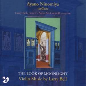 BELL, L.: Book of Moonlight (The) / In Memory of Roger Sessions / Just As I Am / 4 Pieces in Familiar Style / Sleep Song (Ninomiya, Bell, McConnell)