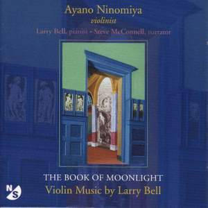 BELL, L.: Book of Moonlight (The) / In Memory of Roger Sessions / Just As I Am / 4 Pieces in Familiar Style / Sleep Song (Ninomiya, Bell, McConnell)