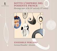 Sotto L'imperio del Possente Prince: Hommage Music of the 14th and Early 15th Century