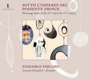 Sotto L'imperio del Possente Prince: Hommage Music of the 14th and Early 15th Century