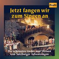 JETZT FANGEN WIR ZUM SINGEN AN - The Most Beautiful Songs from the Salzburg Advent Song Contest