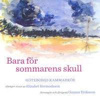 Gothenburg Chamber Choir: Bara for sommarens skull