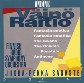 RAITIO, V.: Fantasia poetica / Fantasia estatica / The Swans / The Column Fountain / Antigone (Finnish Radio Symphony, Saraste)