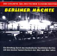 GOLDEN ERA OF THE GERMAN DANCE ORCHESTRA - Berliner Nachte, Vol. 1