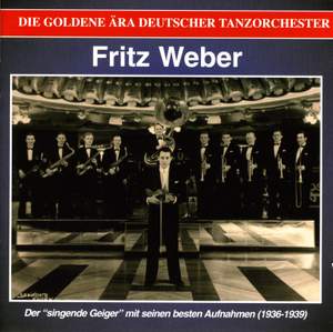 WEBER, Fritz: Golden Era of the German Dance Orchestra (The) - Der singende Geiger (1936-1939)