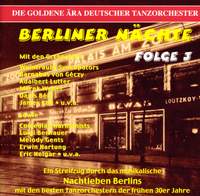 GOLDEN ERA OF THE GERMAN DANCE ORCHESTRA (THE) - Berliner Nachte, Vol. 3