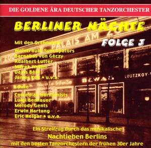 GOLDEN ERA OF THE GERMAN DANCE ORCHESTRA (THE) - Berliner Nachte, Vol. 3 Product Image