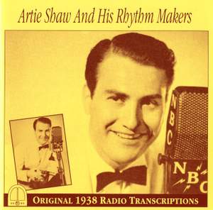 Artie Shaw and His Rhythm Makers: Original 1938 Radio Transcriptions