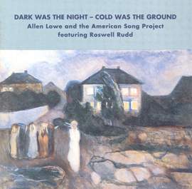 Allen Lowe American Song Project: Dark Was the Night - Cold Was the Ground