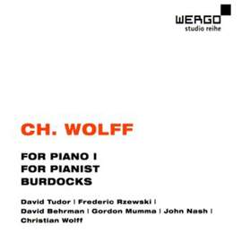 Christian Wolff: For Piano 1, For Pianist & Burdocks