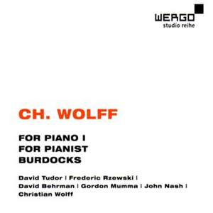 Christian Wolff: For Piano 1, For Pianist & Burdocks