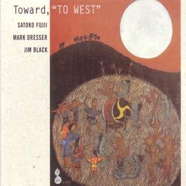 Fujii, Satoko: Toward, To West