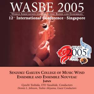 2005 WASBE Singapore: Senzomu Gakuen College of Music Wind Ensemble and Ensemble Nouveau