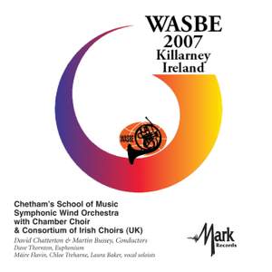 2007 WASBE Killarney, Ireland: Chetham's School of Music Symphony Wind Orchestra with Chamber Choir & Consortium of Irish Choirs