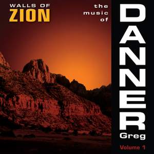 The Music of Greg Danner, Vol. 1: Walls of Zion