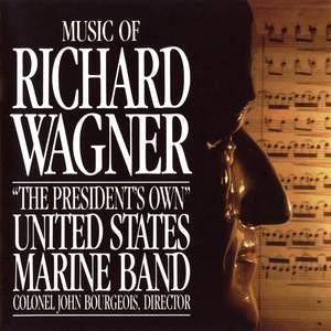 The President's Own United States Marine Band: Music of Richard Wagner