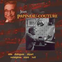 Papineau-Couture, J.: Idee / Dialogues / Depart / Versegeres / Slano / Nuit