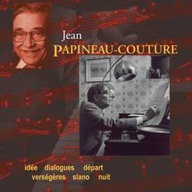 Papineau-Couture, J.: Idee / Dialogues / Depart / Versegeres / Slano / Nuit
