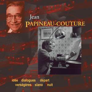 Papineau-Couture, J.: Idee / Dialogues / Depart / Versegeres / Slano / Nuit