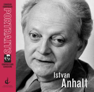 Anhalt, I.: Tents of Abraham (The) / Foci (Canadian Composers Portraits)