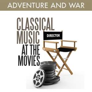 Classical Music at the Movies - Adventure and War