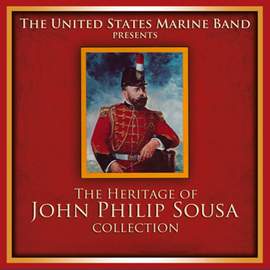 PRESIDENT'S OWN UNITED STATES MARINE BAND: The Heritage of John Philip Sousa Collection