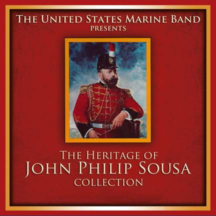 PRESIDENT'S OWN UNITED STATES MARINE BAND: The Heritage of John Philip Sousa Collection