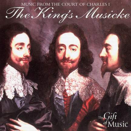 The King's Musicke: Music from the court of Charles I - The Gift of ...