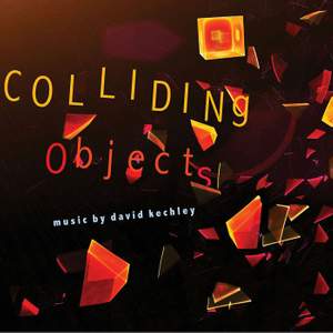 Colliding Objects: Music by David Kechley
