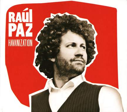 Raul Paz: Havanization
