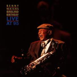 Waters, Benny: Benny Waters Birdland Birthday (Live at 95)