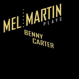 Martin, Mel: Mel Martin Plays Benny Carter
