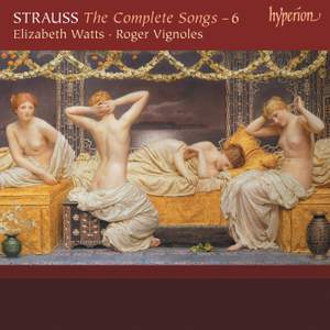 Richard Strauss: The Complete Songs 6