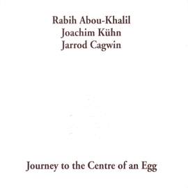 Abou-Khalil, Rabih: Journey To the Center of an Egg