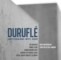 Durufle: Complete Organ Works, Motets & Requiem