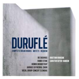 Durufle: Complete Organ Works, Motets & Requiem