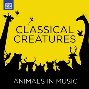 Classical Creatures - Animals in Music - Naxos: 900141 - download | Presto  Music