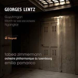 Georges Lentz: Guyuhmgan, Monh for viola & orchestra & Ngangkar