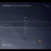 Luke Bedford: Wonderful Two-Headed Nightingale