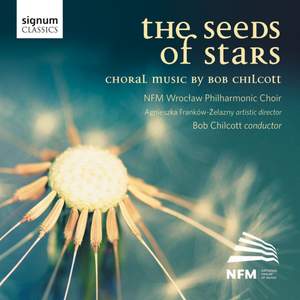 The Seeds of Stars: Choral Music by Bob Chilcott