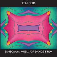 Ken Field: Sensorium - Music for Dance and Film